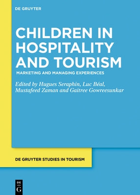 Children in Hospitality and Tourism: Marketing and Managing Experiences by Séraphin, Hugues