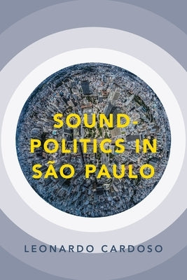 Sound-Politics in S?o Paulo by Cardoso, Leonardo