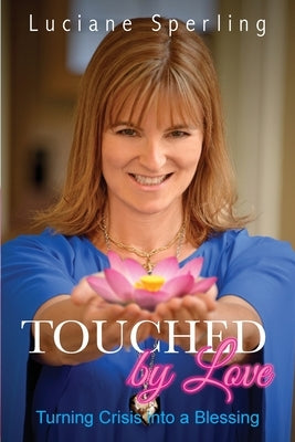 Touched by Love: Turning Crisis into a Blessing by Sperling, Luciane