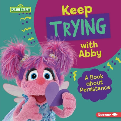 Keep Trying with Abby: A Book about Persistence by Colella, Jill