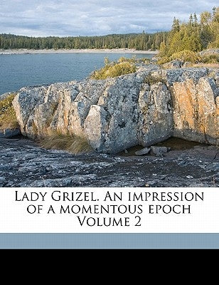 Lady Grizel. an Impression of a Momentous Epoch Volume 2 by Wingfield, Lewis