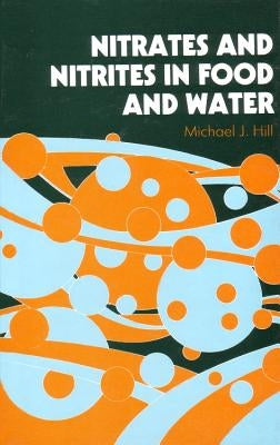 Nitrates and Nitrites in Food and Water by Hill, M. J.