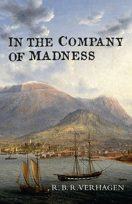 In the Company of Madness by Verhagen, Robert Benjamin Rex