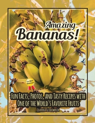Amazing Bananas! Fun Facts, Photos, and Recipes with One of the World's Favorite Fruits by This Amazing World Press