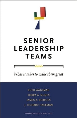 Senior Leadership Teams: What It Takes to Make Them Great by Wageman, Ruth