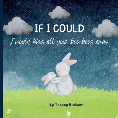 IF I COULD I would kiss all your boo-boos away by Glatzer, Tracey