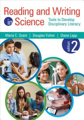 Reading and Writing in Science: Tools to Develop Disciplinary Literacy by Grant, Maria C.