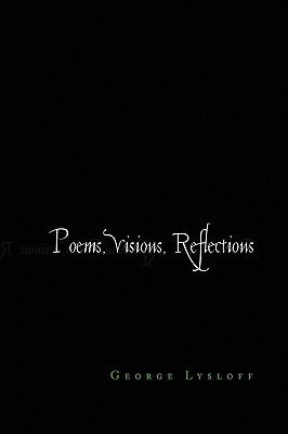 Poems, Visions, Reflections by Lysloff, George