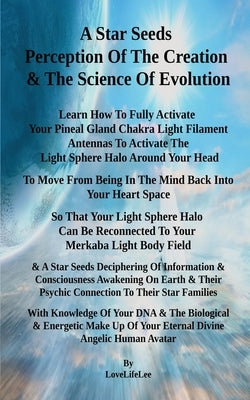 A Star Seeds Perception Of The Creation & The Science Of Evolution by Lee, Love Life