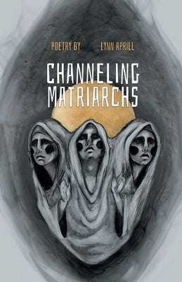 Channeling Matriarchs by Aprill, Lynn