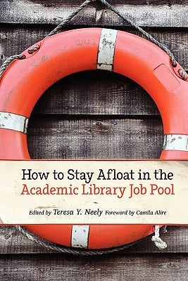 How to Stay Afloat in the Academic Library Job Pool by Alire, Camila