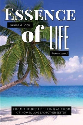Essence Of Life Remastered by Vick, James A.