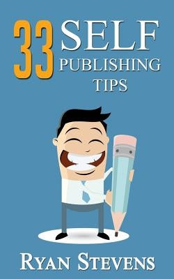 33 Self-Publishing Tips by Stevens, Ryan