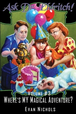 Ask Dr. Eldritch Volume #3 Where's MY Magical Adventure? by Nichols, Evan