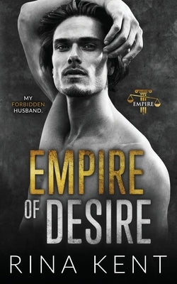 Empire of Desire: An Age Gap Father's Best Friend Romance by Kent, Rina
