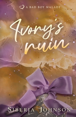 Ivory's Ruin: A Bad Boy Good Girl Biker Romance by Johnson, Siberia