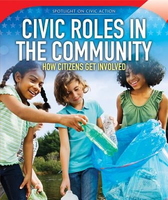 Civic Roles in the Community: How Citizens Get Involved by Richards, Cassandra