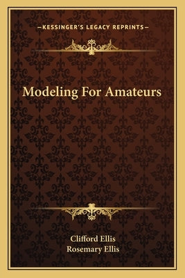 Modeling For Amateurs by Ellis, Clifford