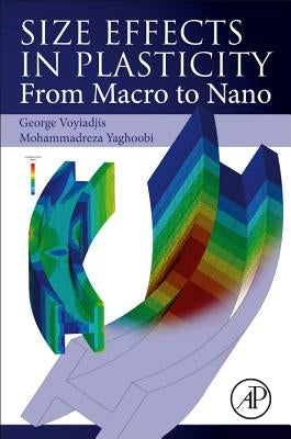 Size Effects in Plasticity: From Macro to Nano by Voyiadjis, George Z.