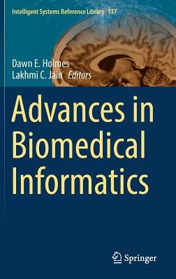 Advances in Biomedical Informatics by Holmes, Dawn E.