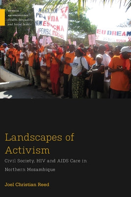Landscapes of Activism: Civil Society, HIV and AIDS Care in Northern Mozambique by Reed, Joel Christian