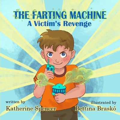 The Farting Machine: A Victim's Revenge by Spencer, Katherine