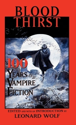 Blood Thirst: 100 Years of Vampire Fiction by Wolf, Leonard