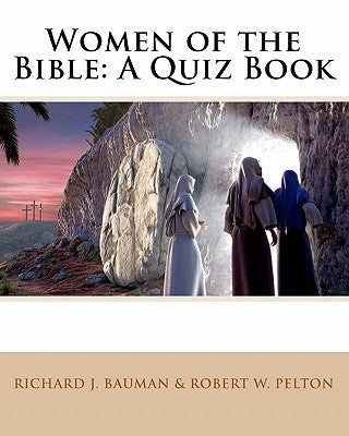 Women of the Bible: A Quiz Book by Pelton, Robert W.