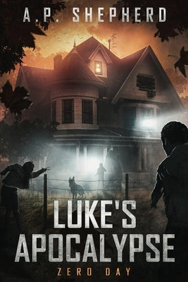 Luke's Apocalypse: Zero Day by Shepherd, A. P.
