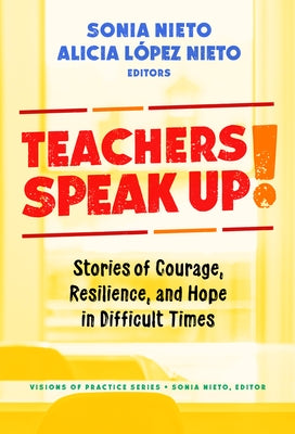 Teachers Speak Up!: Stories of Courage, Resilience, and Hope in Difficult Times by Lez Nieto, Alicia