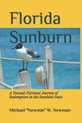 Florida Sunburn: A Factual-Fictional Journey of Redemption in the Sunshine State by Newman, Michael