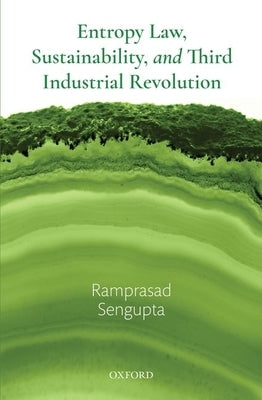 Entropy Law, Sustainability, and Third Industrial Revolution by SenGupta, Ramprasad