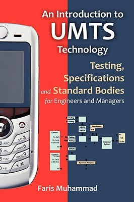 An Introduction to Umts Technology: Testing, Specifications and Standard Bodies for Engineers and Managers by Muhammad, Faris