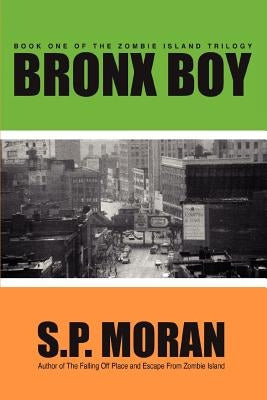 Bronx Boy: Book One of The Zombie Island Trilogy by Moran, S. P.