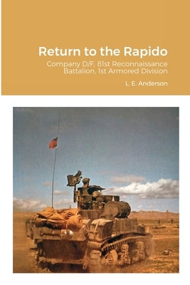 Return to the Rapido: Company D/F, 81st Reconnaissance Battalion, 1st Armored Division by Anderson, L. E.