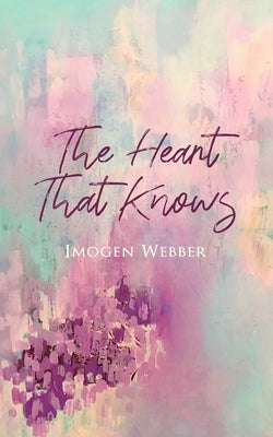 The Heart That Knows by Webber, Imogen