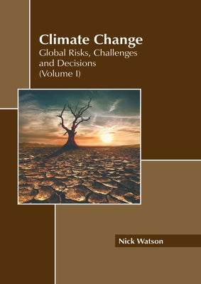 Climate Change: Global Risks, Challenges and Decisions (Volume I) by Watson, Nick