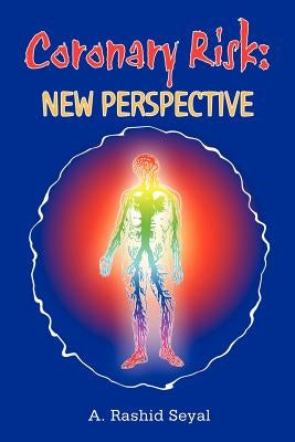 Coronary Risk: New Perspective by Seyal, Abdul Rashid