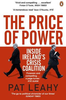 The Price of Power: Inside Ireland's Crisis Coalition by Leahy, Pat