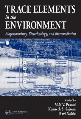 Trace Elements in the Environment: Biogeochemistry, Biotechnology, and Bioremediation by Prasad, M. N. V.