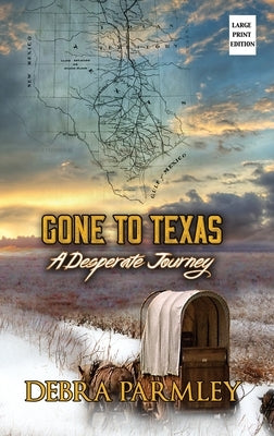 Gone to Texas: A Desperate Journey by Parmley, Debra