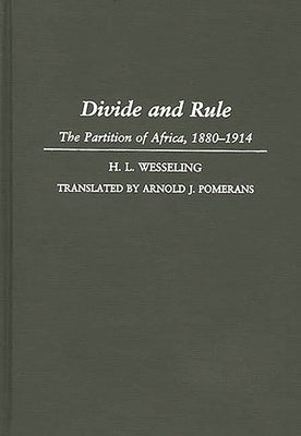 Divide and Rule: The Partition of Africa, 1880-1914 by Wesseling, H. L.