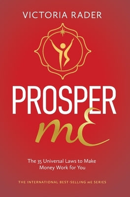 Prosper mE: The 35 Universal Laws to Make Money Work for You by Rader, Victoria