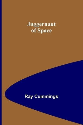 Juggernaut of Space by Cummings, Ray