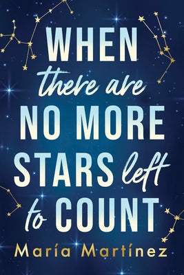When There Are No More Stars Left to Count by Mart?nez, Mar?a
