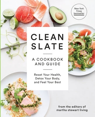 Clean Slate: A Cookbook and Guide: Reset Your Health, Detox Your Body, and Feel Your Best by Martha Stewart Living Magazine