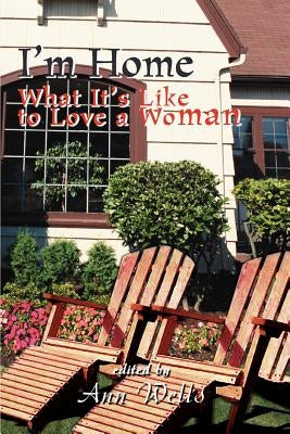 I'm Home: What It's Like to Love a Woman by Wells, Ann