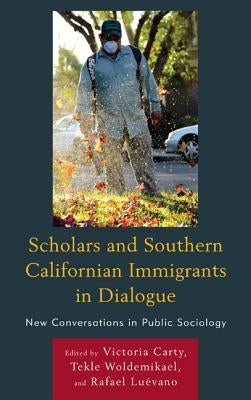Scholars and Southern Californian Immigrants in Dialogue: New Conversations in Public Sociology by Carty, Victoria