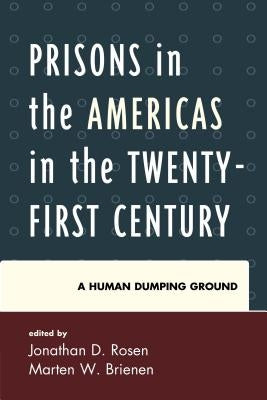 Prisons in the Americas in the Twenty-First Century: A Human Dumping Ground by Rosen, Jonathan D.