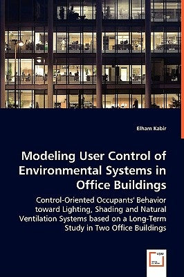 Modeling User Control of Environmental Systems in Office Buildings by Kabir, Elham
